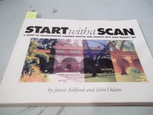 Imagen de archivo de Start With a Scan: A Guide to Transforming Scanned Photos and Objects into High Quality Art a la venta por The Unskoolbookshop