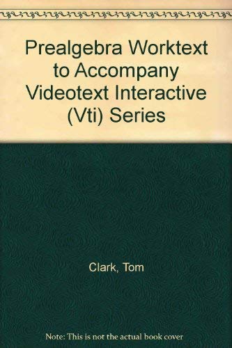 Prealgebra Worktext to Accompany Videotext Interactive (Vti) Series (9780201889772) by Clark, Tom