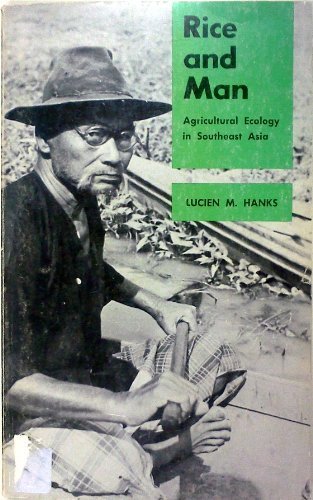 Rice and Man, Agricultural Ecology in Southeast Asia - HANKS (Lucien)