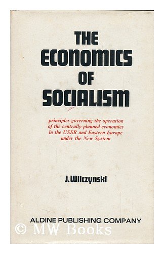 Stock image for THE ECONOMICS OF SOCIALISM, PRINCIPLES GOVERNING THE OPERATION OF THE CENTRALLY PLANNED ECONOMIES IN THE USSR AND EASTERN EUROPE UNDER THE NEW SYSTEM for sale by Larry W Price Books