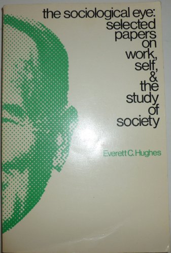 The sociological eye;: Selected papers - Hughes, Everett Cherrington