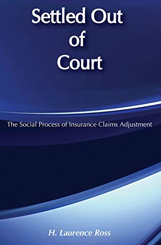 Beispielbild fr Settled Out of Court : The Social Process of Insurance Claims Adjustments zum Verkauf von Better World Books