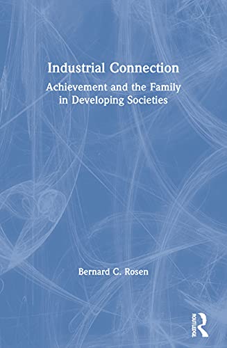 Beispielbild fr The Industrial Connection: Achievement & the Family in Developing Societies zum Verkauf von Zubal-Books, Since 1961