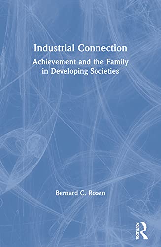 Imagen de archivo de The Industrial Connection: Achievement & the Family in Developing Societies a la venta por Zubal-Books, Since 1961