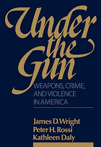 Under the Gun: Weapons, Crime, and Violence in America (9780202303062) by Rossi, Peter H.