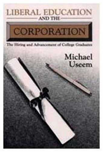 Beispielbild fr Liberal Education and the Corporation: The Hiring and Advancement of College Graduates (Physical Sciences; 278) zum Verkauf von Wonder Book