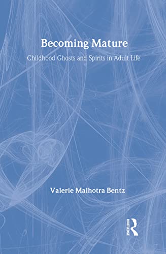 Becoming Mature: Childhood Ghosts and Spirits in Adult Life (Communication & Social Order) (9780202303581) by Bentz, Valerie