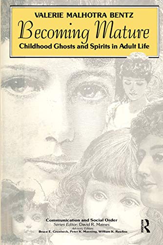 Becoming Mature: Childhood Ghosts and Spirits in Adult Life (Communication & Social Order) (9780202303598) by Bentz, Valerie Malhotra