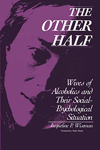 Stock image for The Other Half : Wives of Alcoholics and Their Social-Psychological Situation for sale by Better World Books