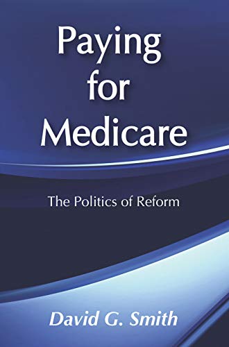 Paying for Medicare: The Politics of Reform (Social Institutions and Social Change Series) (9780202303949) by David G. Smith