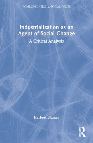9780202304113: Industrialization as an Agent of Social Change: A Critical Analysis (Communication & Social Order)