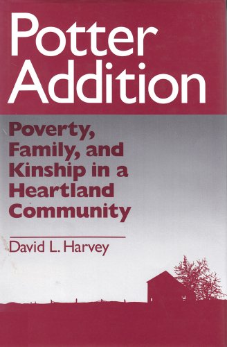 Stock image for Potter Addition: Poverty, Family, and Kinship in a Heartland Community for sale by The Unskoolbookshop