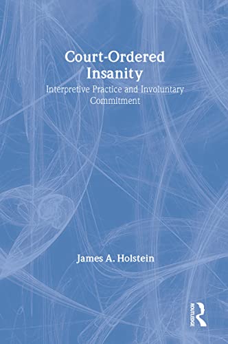 Stock image for Court-Ordered Insanity: Interpretive Practice and Involuntary Commitment for sale by ThriftBooks-Atlanta