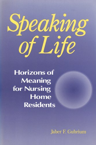 Beispielbild fr Speaking of Life: Horizions of Meaning for Nursing Home Residents (Communication & Social Order) zum Verkauf von Books From California