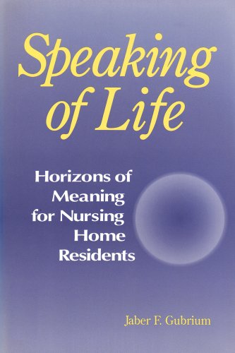 9780202304823: Speaking of Life: Horizons of Meaning for Nursing Home Residents (Communication & Social Order)