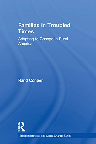 Imagen de archivo de Families in Troubled Times: Adapting to Change in Rural America (Social Institutions and Social Change Series) a la venta por Books From California