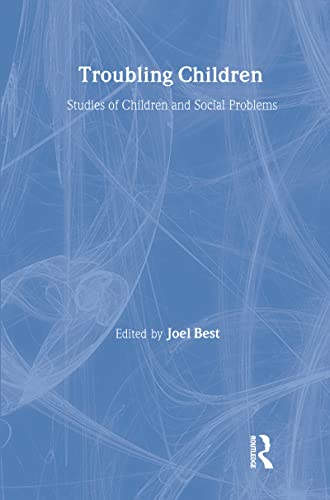 Beispielbild fr Troubling Children: Studies of Children and Social Problems (Social Problems & Social Issues) zum Verkauf von Books From California