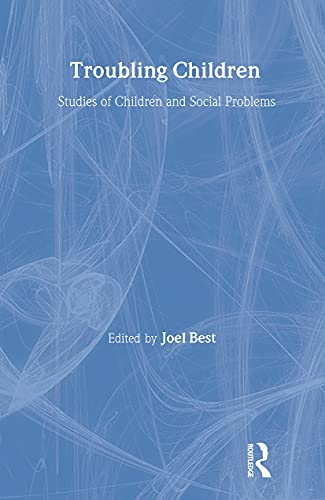 Stock image for Troubling Children: Studies of Children and Social Problems (Social Problems & Social Issues) for sale by Irish Booksellers