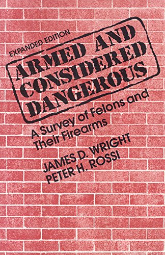 Stock image for Armed and Considered Dangerous: A Survey of Felons and Their Firearms (Social Institutions and Social Change) for sale by Books From California