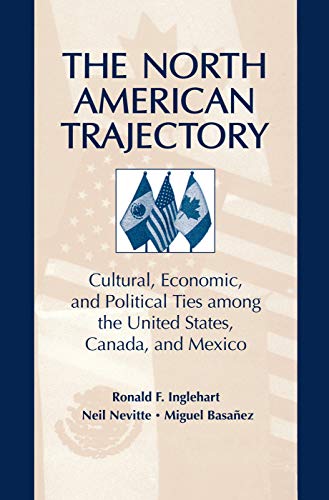 Stock image for The North American Trajectory: Cultural, Economic, and Political Ties Among the United States, Canada, and Mexico for sale by BookManBookWoman Books