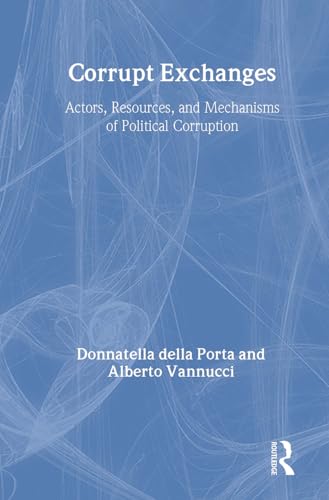 Corrupt Exchanges: Actors, Resources, and Mechanisms of Political Corruption (Social Problems and Social Issues) (9780202305745) by Alberto Vannucci