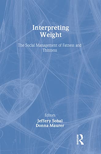 Interpreting Weight: The Social Management of Fatness and Thinness