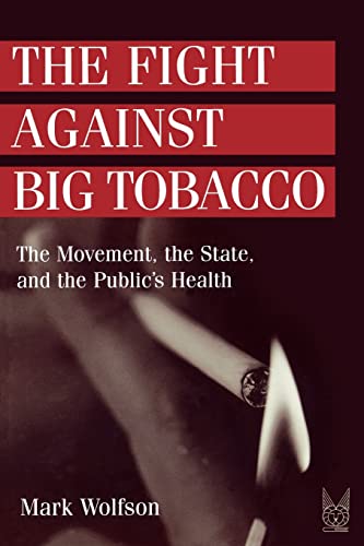 Beispielbild fr The Fight Against Big Tobacco: The Movement, the State and the Public's Health (Social Problems & Social Issues) zum Verkauf von WorldofBooks