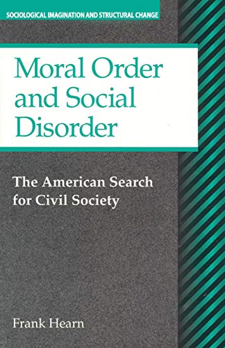 Beispielbild fr Moral Order and Social Disorder: The American Search for Civil Society (Sociological Imagination and Structural Change) zum Verkauf von Books From California