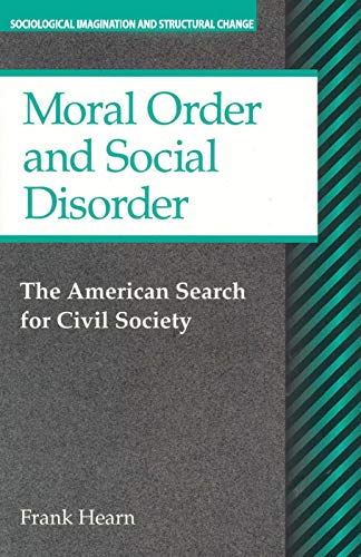 Stock image for Moral Order and Social Disorder: The American Search for Civil Society (Sociological Imagination and Structural Change) for sale by Books From California