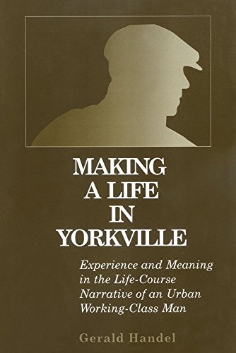 Stock image for Making a Life in Yorkville: Experience and Meaning in the Life Course Narrative of an Urban Working-Class Man (The Life Course and Aging) for sale by Books From California