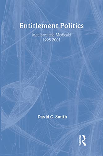 Entitlement Politics: Medicare and Medicaid, 1995-2001 (Social Institutions and Social Change Series) (9780202307183) by David G. Smith