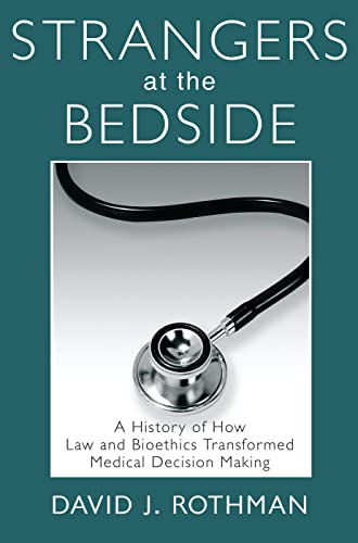 Imagen de archivo de Strangers at the Bedside: A History of How Law and Bioethics Transformed Medical Decision Making (Social Institutions and Social Change Series) a la venta por BooksRun