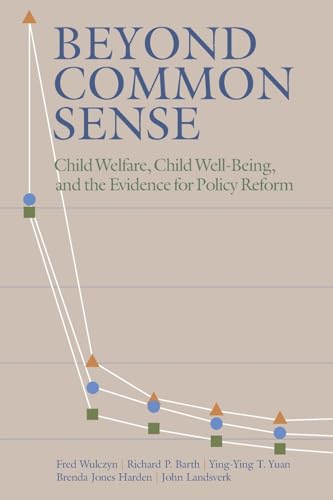 Beispielbild fr Beyond Common Sense: Child Welfare, Child Well-Being, and the Evidence for Policy Reform zum Verkauf von The Maryland Book Bank