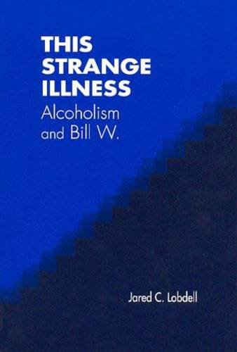 9780202307381: This Strange Illness: Alcoholism and Bill W.