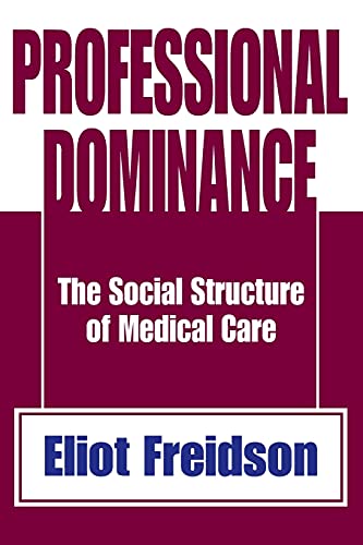 Beispielbild fr Professional Dominance: The Social Structure of Medical Care zum Verkauf von Blackwell's