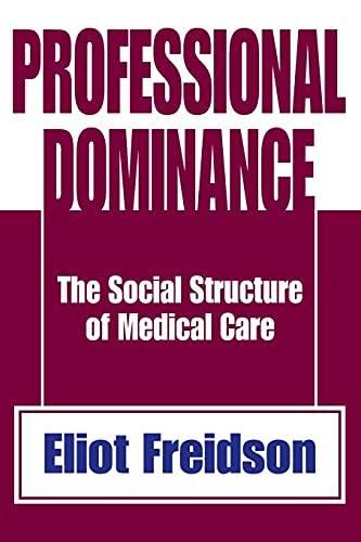 Imagen de archivo de Professional Dominance: The Social Structure of Medical Care a la venta por Blackwell's