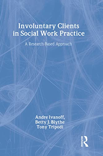Imagen de archivo de Involuntary Clients in Social Work Practice: A Research-Based Approach (Modern Applications of Social Work Series) a la venta por Iridium_Books