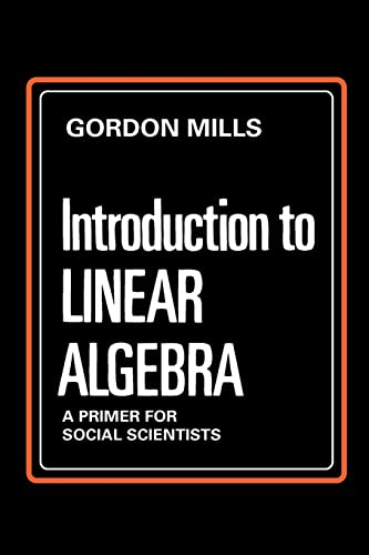 Introduction to Linear Algebra: A Primer for Social Scientists (9780202361598) by Mills, Gordon