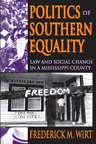 Politics of Southern Equality: Law and Social Change in a Mississippi County (9780202361901) by Wirt, Frederick M.