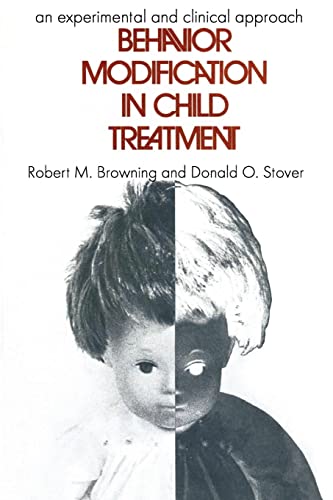 Behavior Modification in Child Treatment: An Experimental and Clinical Approach (9780202362939) by Browning, Robert M.