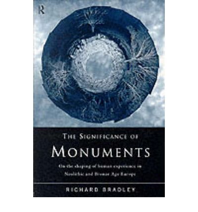 9780203159507: [( The Significance of Monuments: On the Shaping of Human Experience in Neolithic and Bronze Age Europe )] [by: Richard Bradley] [Apr-1998]