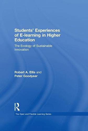 Students' Experiences of E-Learning in Higher Education: The Ecology of Sustainable Innovation (Open and Flexible Learning) (9780203872970) by Ellis, Robert
