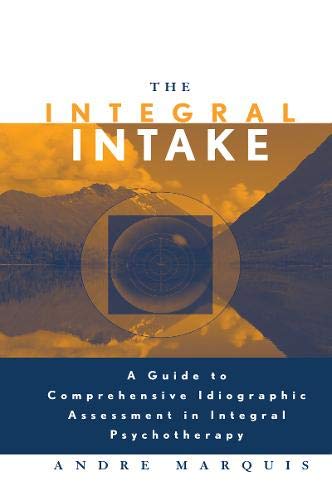 9780203927557: The Integral Intake: A Guide to Comprehensive Idiographic Assessment in Integral Psychotherapy