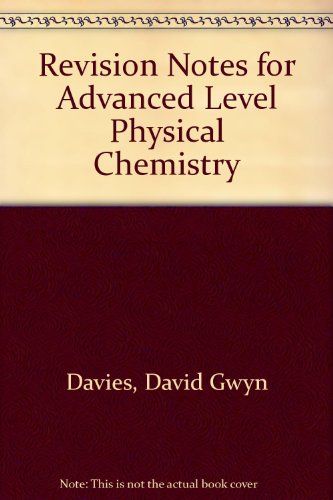 Revision Notes for Advanced Level Physical Chemistry (9780204746614) by Davies, David Gwyn; Kelly, Terence Victor George