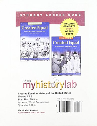 Created Equal Myhistorylab Access Code: A History of the United States: Volumes 1 & 2, Brief Edition (9780205009947) by Jones, Jacqueline; Wood, Peter; Borstelmann, Thomas; May, Elaine Tyler; Ruiz, Vicki