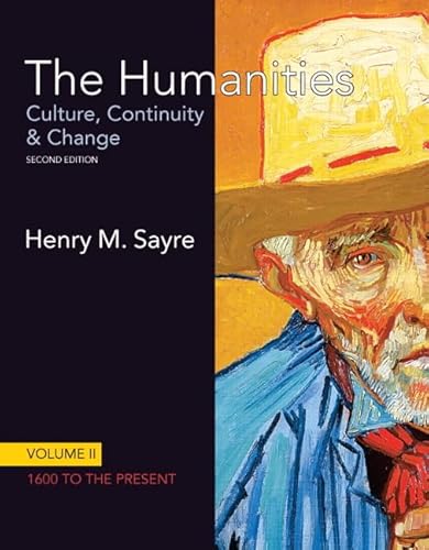 The Humanities: Culture, Continuity and Change, Volume II: 1600 to the Present (2nd Edition) - Sayre, Henry M.