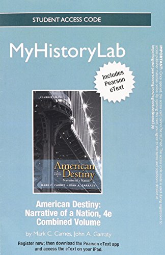 NEW MyLab History with Pearson eText -- Standalone Access Card -- for American Destiny: Narrative of a Nation (4th Edition) (9780205014026) by Carnes, Mark C.; Garraty, John A.