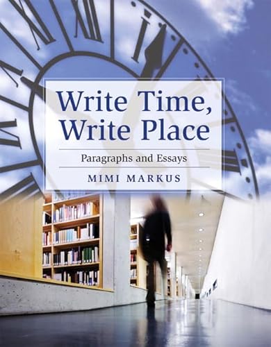 Write Time, Write Place Paragraphs and Essays MyWriting -- (Pearson Custom Library English/The Mercury Reader) Markus, Mimi - Markus, Mimi