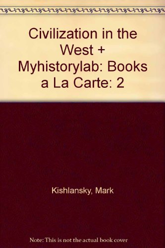 Civilization in the West + Myhistorylab: Books a La Carte (9780205019205) by Kishlansky, Mark; Geary, Patrick; O'Brien, Patricia