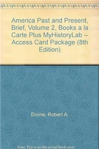 America Past and Present: Books a La Carte Plus Myhistorylab (9780205019755) by Divine, Robert A.; Breen, T. H. H.; Fredrickson, George M.; Williams, R. Hal